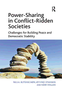 Power-Sharing in Conflict-Ridden Societies: Challenges for Building Peace and Democratic Stability