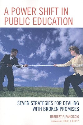 Power Shift in Public Education: Seven Strategies for Dealing with Broken Promises - Pandiscio, Herbert F