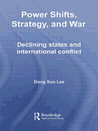 Power Shifts, Strategy and War: Declining States and International Conflict