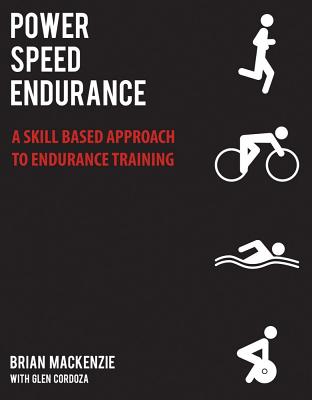 Power Speed Endurance: A Skill-Based Approach to Endurance Training - MacKenzie, Brian, and Cordoza, Glen