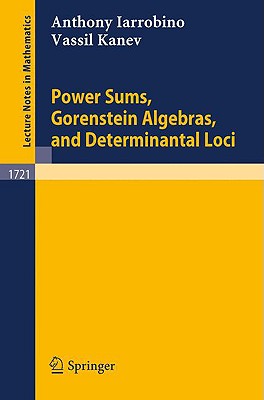 Power Sums, Gorenstein Algebras, and Determinantal Loci - Iarrobino, Anthony, and Kleiman, S L (Appendix by), and Kanev, Vassil