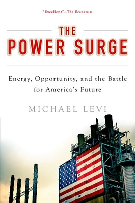 Power Surge: Energy, Opportunity, and the Battle for America's Future - Levi, Michael