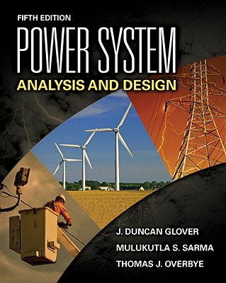 Power System Analysis and Design - Glover, J Duncan, and Sarma, Mulukutla S, and Overbye, Thomas