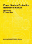 Power System Protection Reference Manual: Reyrolle Protection - Robertson, D. (Editor)