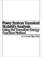 Power System Transient Stability Analysis Using the Transient Energy Function Method - Fouad, Abdel-Azia, and Vittal, Vijay