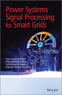 Power Systems Signal Processing for Smart Grids - Ribeiro, Paulo Fernando, and Duque, Carlos Augusto, and Ribeiro, Paulo Mrcio