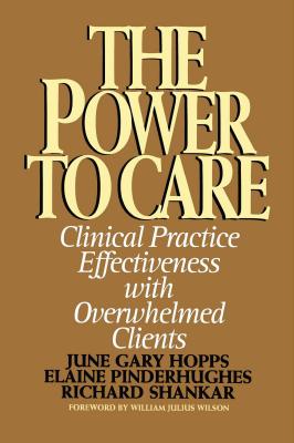 Power to Care: Clinical Practice Effectiveness with Overwhelmed Clients - Pinderhughes, Elaine, and Hopps, June Gary, MSW, and Shankar, Richard