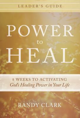 Power to Heal Leader's Guide: 8 Weeks to Activating God's Healing Power in Your Life - Clark, Randy