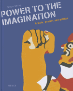 Power to Imagination: Artists, Posters and Politics; Phantasie an die Macht - Politik im Kunstlerplakat