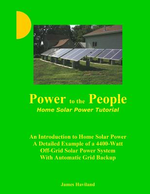 Power to the People: Home Solar Power Tutorial - Haviland, James