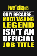Power Tool Repairs Only Because Multi Tasking Legend Isn't an Official Job Title