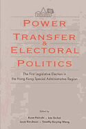 Power Transfer and Electoral Politics: The First Legislative Election in the Hong Kong Special Administrative Region