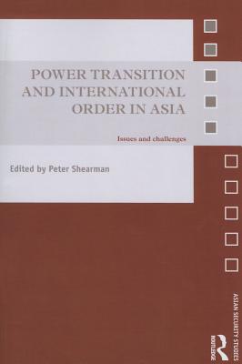 Power Transition and International Order in Asia: Issues and Challenges - Shearman, Peter (Editor)