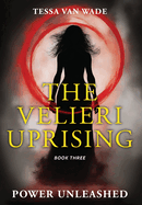 Power Unleashed: Book Three of The Velieri Uprising