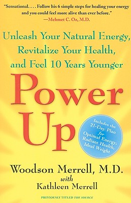 Power Up: Unleash Your Natural Energy, Revitalize Your Health, and Feel 10 Years Younger - Merrell, Woodson, Dr.