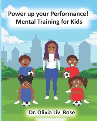 Power up your Performance: : A Child's Guide to Sports Psychology - Rose, Olivia