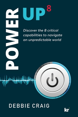 POWER-UP8 Discover the 8 critical capabilities to navigate an unpredictable world - Craig, Debbie