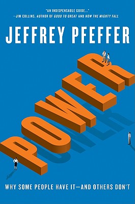 Power: Why Some People Have It--And Others Don't - Pfeffer, Jeffrey
