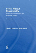 Power Without Responsibility: Press, Broadcasting and the Internet in Britain