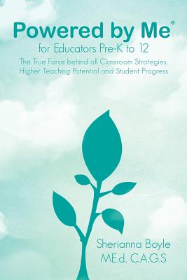 Powered by Me(r) for Educators Pre-K to 12: The True Force Behind All Classroom Strategies, Higher Teaching Potential and Student Progress - Boyle, Sherianna, Med