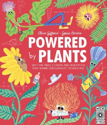 Powered by Plants: Meet the trees, flowers and vegetation that inspire our everyday technology - Gifford, Clive