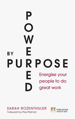 Powered by Purpose: Energise your people to do great work - Rozenthuler, Sarah