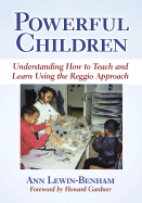 Powerful Children: Understanding How to Teach and Learn Using the Reggio Approach