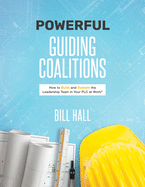 Powerful Guiding Coalitions: How to Build and Sustain the Leadership Team in Your Plc