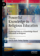 Powerful Knowledge in Religious Education: Exploring Paths to a Knowledge-Based Education on Religions