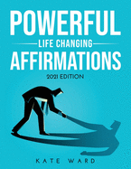 Powerful Life Changing Affirmations: 2021 Edition