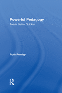 Powerful Pedagogy: Teach Better Quicker