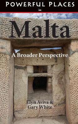 Powerful Places in Malta: A Broader Perspective - Aviva, Elyn, and White, Gary
