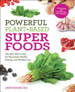 Powerful Plant-Based Superfoods: The Best Way to Eat for Maximum Health, Energy, and Weight Loss