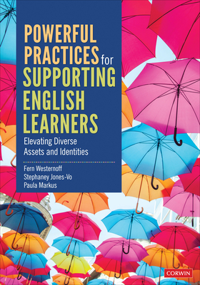 Powerful Practices for Supporting English Learners: Elevating Diverse Assets and Identities - Westernoff, Fern, and Jones-Vo, Stephaney, and Markus, Paula
