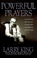 Powerful Prayers: Conversations on Faith, Hope, and the Human Spirit with Some of Today's Most Provocative People - King, Larry, and Katsof, Irwin, Rabbi, and Schuller, Robert H, Dr. (Foreword by)