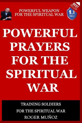 Powerful Prayers Of Spiritual War: Powerful Weapons of Spiritual Warfare - Ojendiz, Norma (Editor), and Sevilla, Cristian (Editor), and Munoz, Sandra (Translated by)