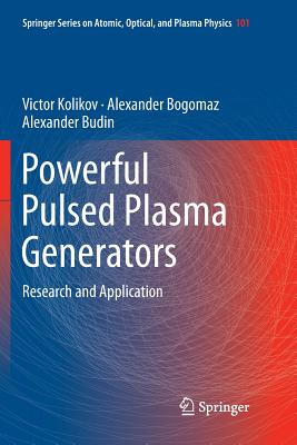 Powerful Pulsed Plasma Generators: Research and Application - Kolikov, Victor, and Bogomaz, Alexander, and Budin, Alexander