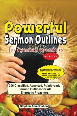 Powerful Sermon Outlines for Dynamic Preachers Volume 1: 206 classified, assorted, pulpit-ready sermon outlines for energetic preachers - Adu-Boahen, Stephen