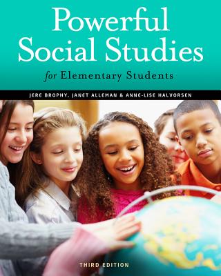 Powerful Social Studies for Elementary Students - Brophy, Jere, PH.D., and Alleman, Janet, and Halvorsen, Anne-Lise