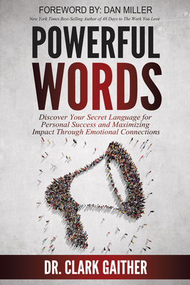 Powerful Words: Discover Your Secret Language for Personal Success and Maximizing Impact Through Emotional Connections - Gaither Dr Gaither, Clark, Dr.