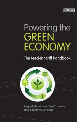 Powering the Green Economy: The Feed-in Tariff Handbook - Mendonca, Miguel, and Jacobs, David, and Sovacool, Benjamin K