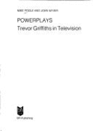 Powerplays : Trevor Griffiths in television - Poole, Mike, and Wyver, John