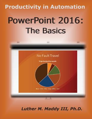 PowerPoint 2016: The Basics - Maddy III, Luther M