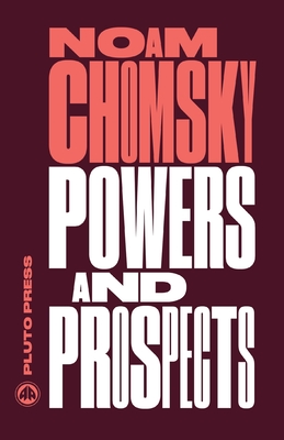 Powers and Prospects: Reflections on Human Nature and the Social Order - Chomsky, Noam