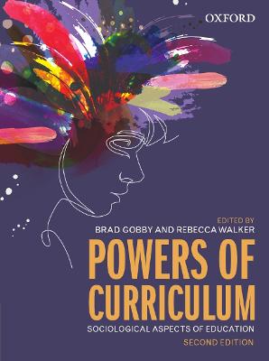 Powers of Curriculum: Sociological Aspects of Education - Gobby, Brad, and Walker, Rebecca