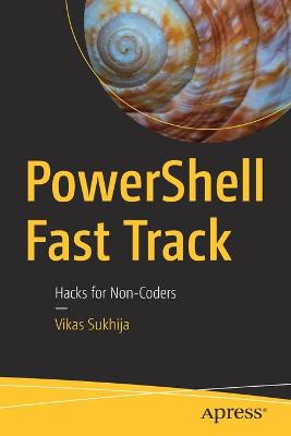 PowerShell Fast Track: Hacks for Non-Coders - Sukhija, Vikas