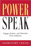 Powerspeak: Engage, Inspire, and Stimulate Your Audience - Leeds, Dorothy