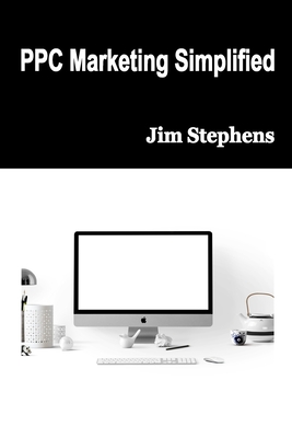 PPC Marketing Simplified - Stephens, Jim