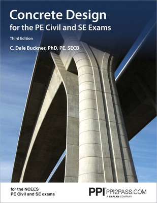 Ppi Concrete Design for the Pe Civil and Se Exams, 3rd Edition - A Comprehensive Review Book for the Ncees Pe Civil and Se Exams - Buckner, C Dale, PhD, Pe