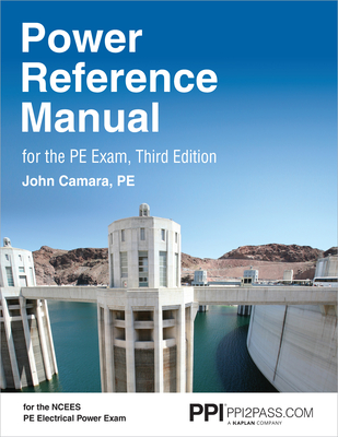 Ppi Power Reference Manual for the Pe Exam, 3rd Edition - Comprehensive Reference Manual for the Open-Book Ncees Pe Electrical Power Exam Third Edition - Camara, John A